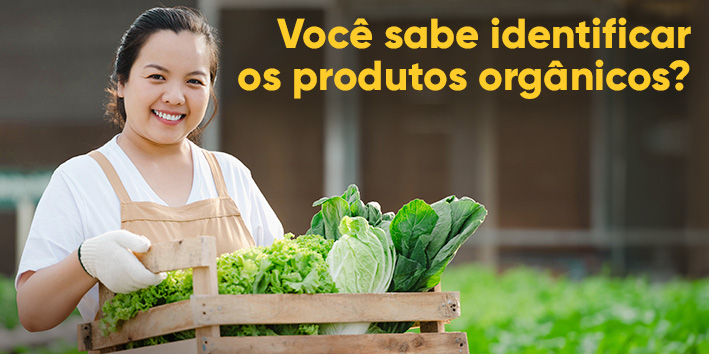 Voc sabe identificar os produtos orgnicos?
